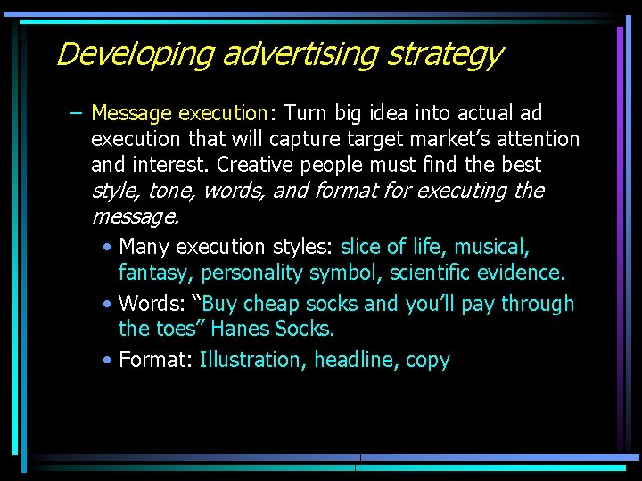 Developing advertising strategy – Message execution: Turn big idea into actual ad execution that