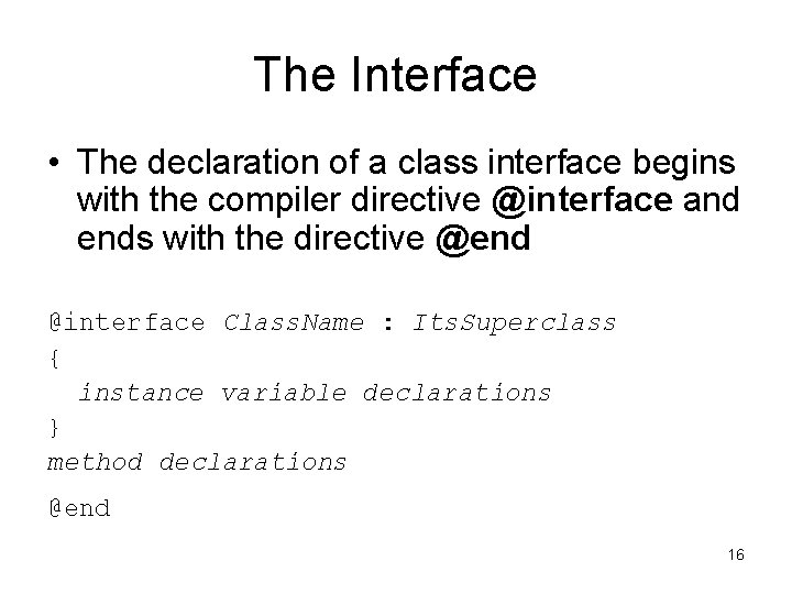The Interface • The declaration of a class interface begins with the compiler directive