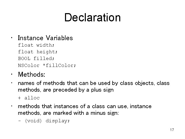 Declaration • Instance Variables float width; float height; BOOL filled; NSColor *fill. Color; •
