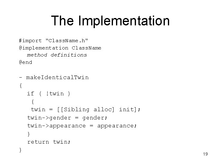 The Implementation #import "Class. Name. h" @implementation Class. Name method definitions @end - make.