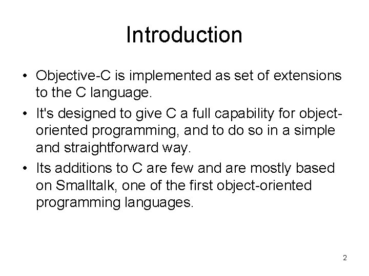 Introduction • Objective-C is implemented as set of extensions to the C language. •
