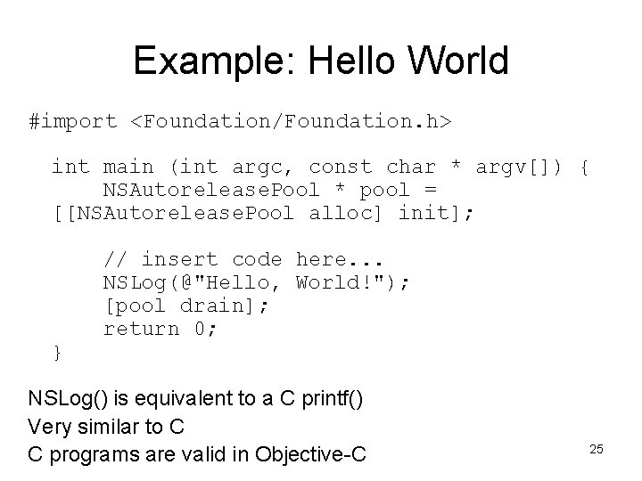 Example: Hello World #import <Foundation/Foundation. h> int main (int argc, const char * argv[])