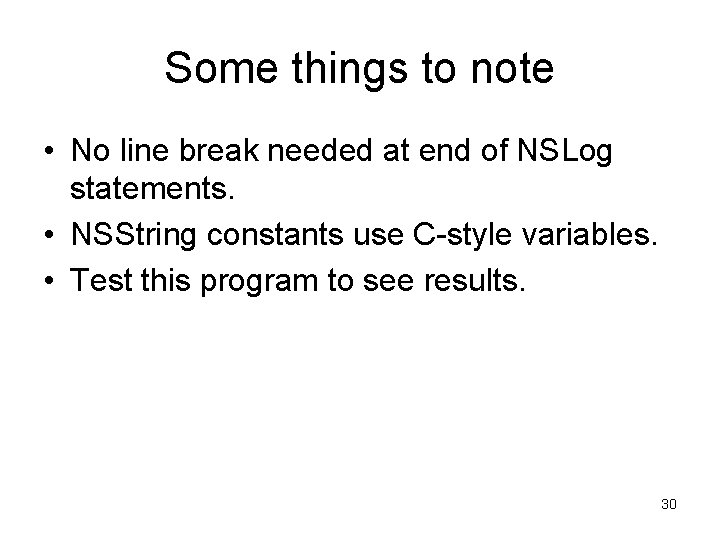 Some things to note • No line break needed at end of NSLog statements.