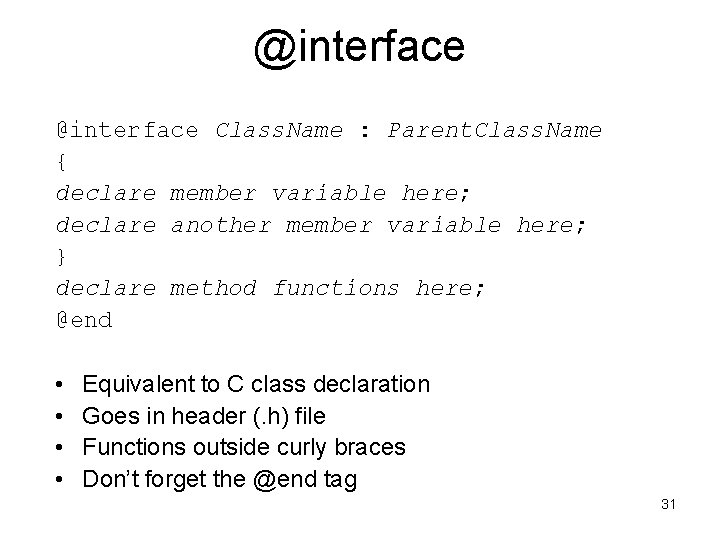 @interface Class. Name : Parent. Class. Name { declare member variable here; declare another