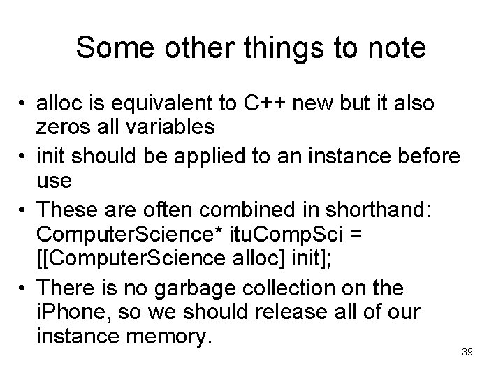 Some other things to note • alloc is equivalent to C++ new but it