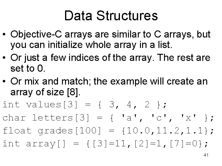 Data Structures • Objective-C arrays are similar to C arrays, but you can initialize