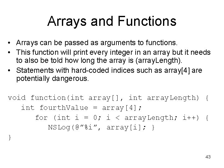 Arrays and Functions • Arrays can be passed as arguments to functions. • This