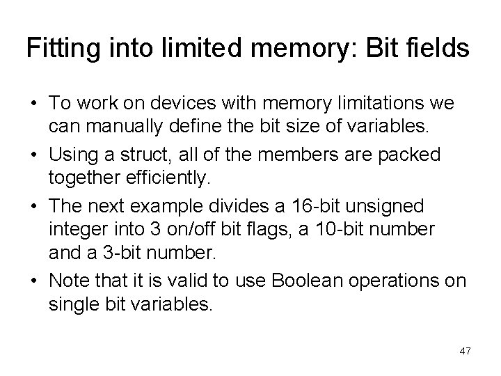 Fitting into limited memory: Bit fields • To work on devices with memory limitations