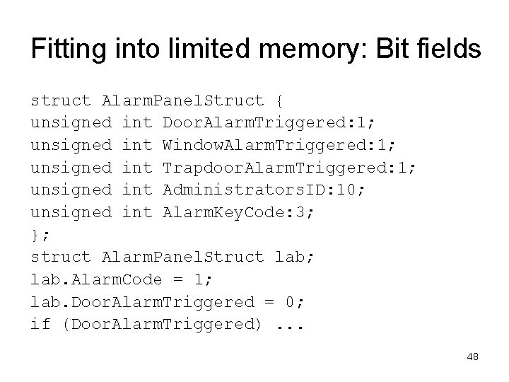 Fitting into limited memory: Bit fields struct Alarm. Panel. Struct { unsigned int Door.