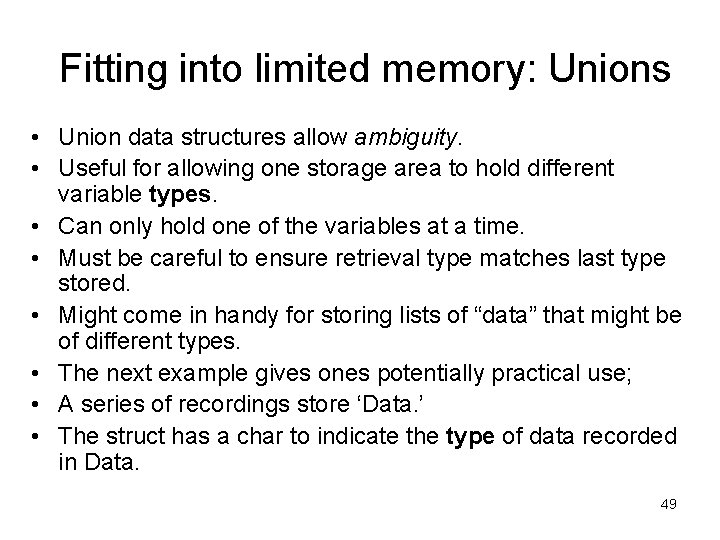 Fitting into limited memory: Unions • Union data structures allow ambiguity. • Useful for