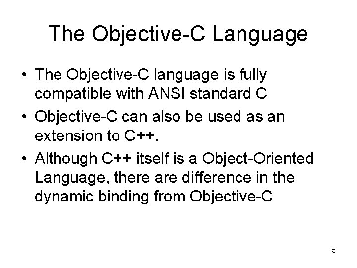 The Objective-C Language • The Objective-C language is fully compatible with ANSI standard C