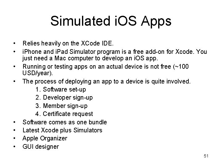 Simulated i. OS Apps • • Relies heavily on the XCode IDE. i. Phone