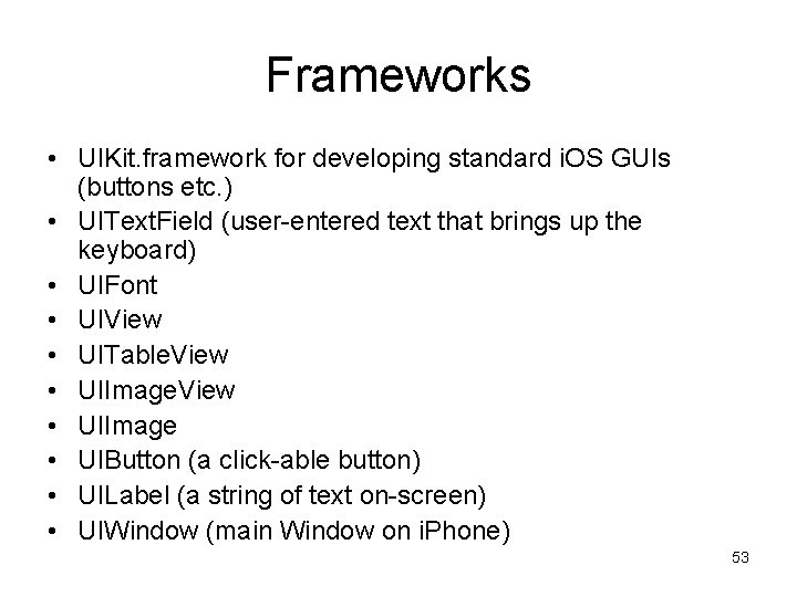 Frameworks • UIKit. framework for developing standard i. OS GUIs (buttons etc. ) •