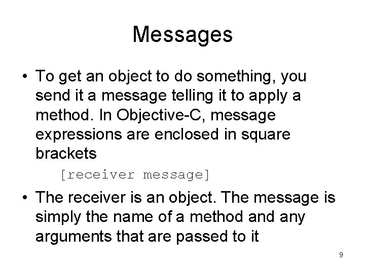 Messages • To get an object to do something, you send it a message