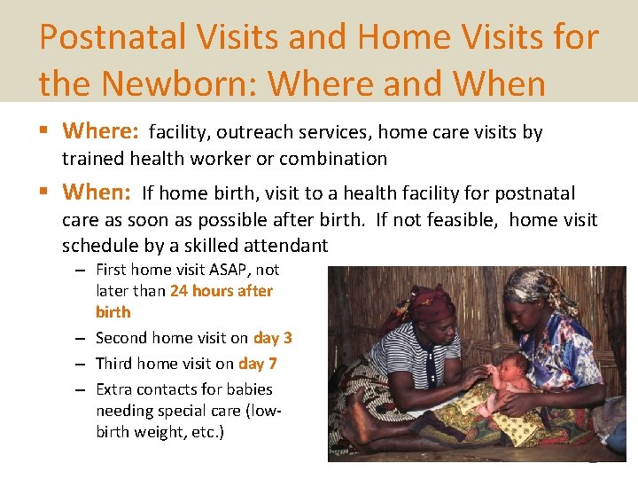 Postnatal Visits and Home Visits for the Newborn: Where and When § Where: facility,