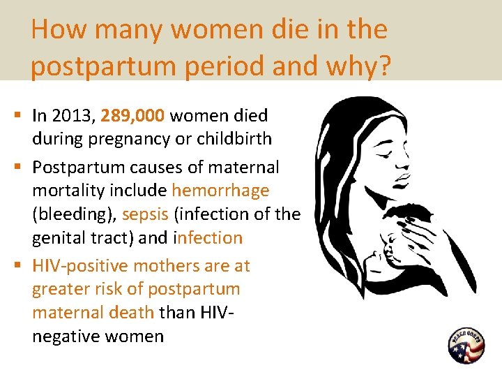 How many women die in the postpartum period and why? § In 2013, 289,