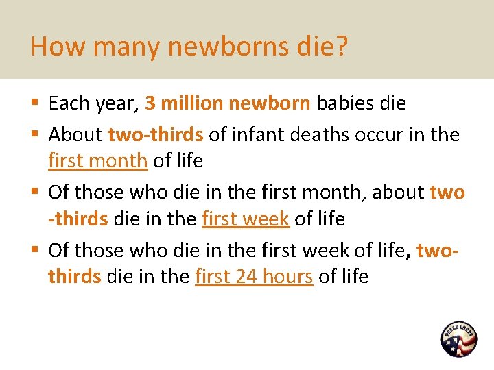 How many newborns die? § Each year, 3 million newborn babies die § About