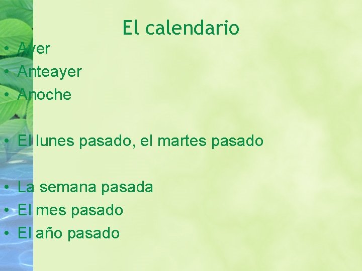  • Ayer • Anteayer • Anoche El calendario • El lunes pasado, el