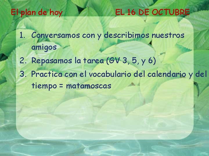 El plan de hoy EL 16 DE OCTUBRE 1. Conversamos con y describimos nuestros