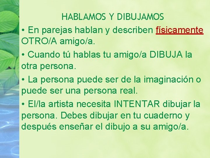 HABLAMOS Y DIBUJAMOS • En parejas hablan y describen físicamente OTRO/A amigo/a. • Cuando