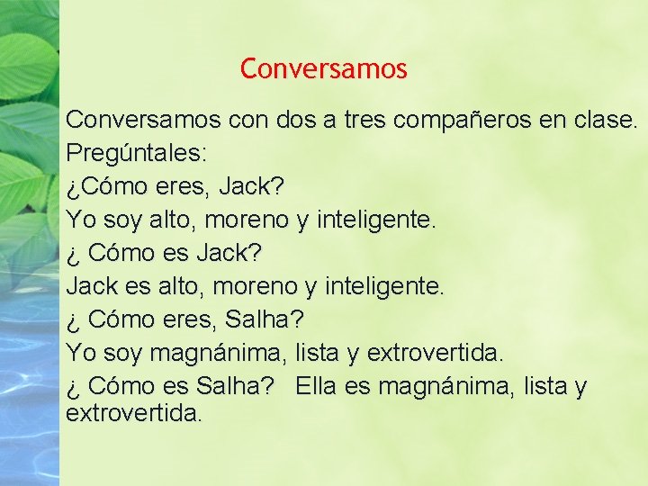 Conversamos con dos a tres compañeros en clase. Pregúntales: ¿Cómo eres, Jack? Yo soy