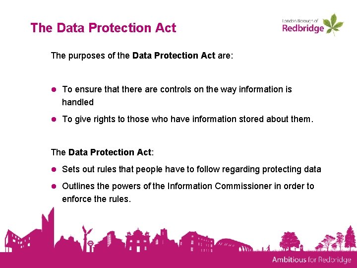 The Data Protection Act The purposes of the Data Protection Act are: ● To