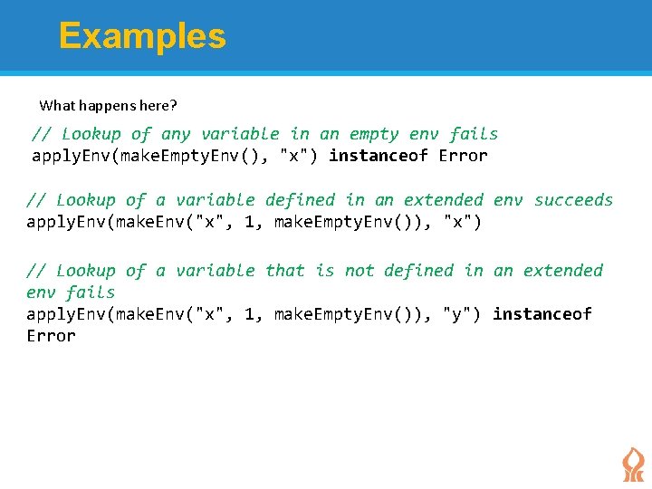 Examples What happens here? // Lookup of any variable in an empty env fails