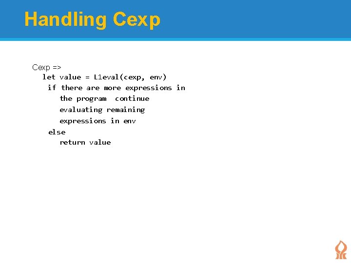 Handling Cexp => let value = L 1 eval(cexp, env) if there are more