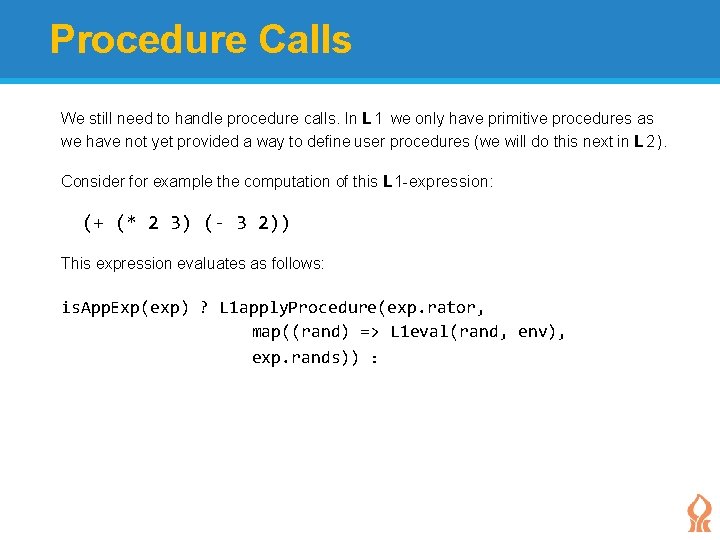 Procedure Calls We still need to handle procedure calls. In L 1 we only