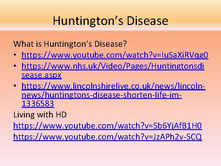 Huntington’s Disease What is Huntington’s Disease? • https: //www. youtube. com/watch? v=Iu. Sa. Xi.