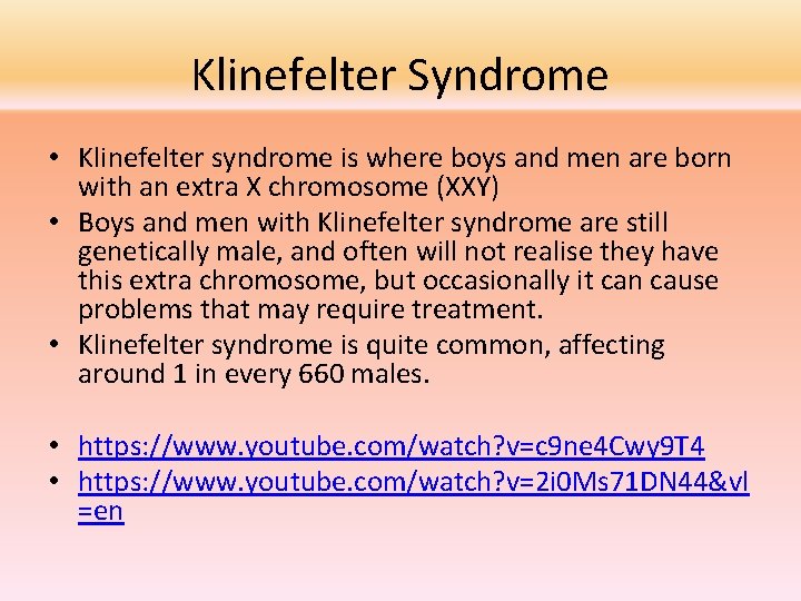 Klinefelter Syndrome • Klinefelter syndrome is where boys and men are born with an