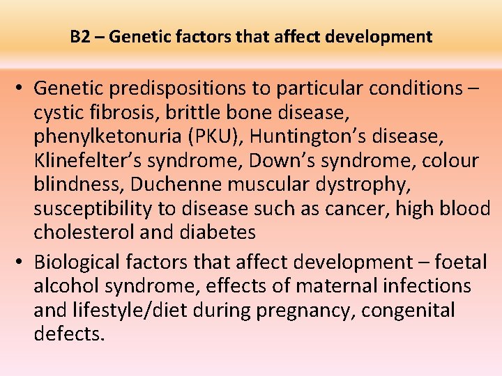 B 2 – Genetic factors that affect development • Genetic predispositions to particular conditions