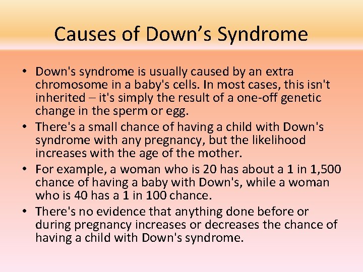 Causes of Down’s Syndrome • Down's syndrome is usually caused by an extra chromosome