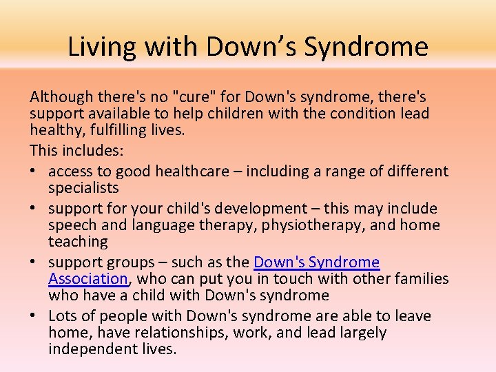Living with Down’s Syndrome Although there's no "cure" for Down's syndrome, there's support available