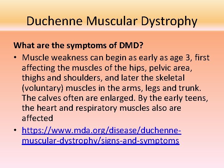 Duchenne Muscular Dystrophy What are the symptoms of DMD? • Muscle weakness can begin