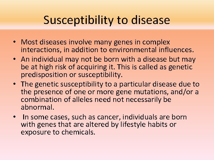 Susceptibility to disease • Most diseases involve many genes in complex interactions, in addition