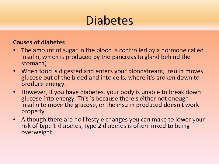 Diabetes Causes of diabetes • The amount of sugar in the blood is controlled