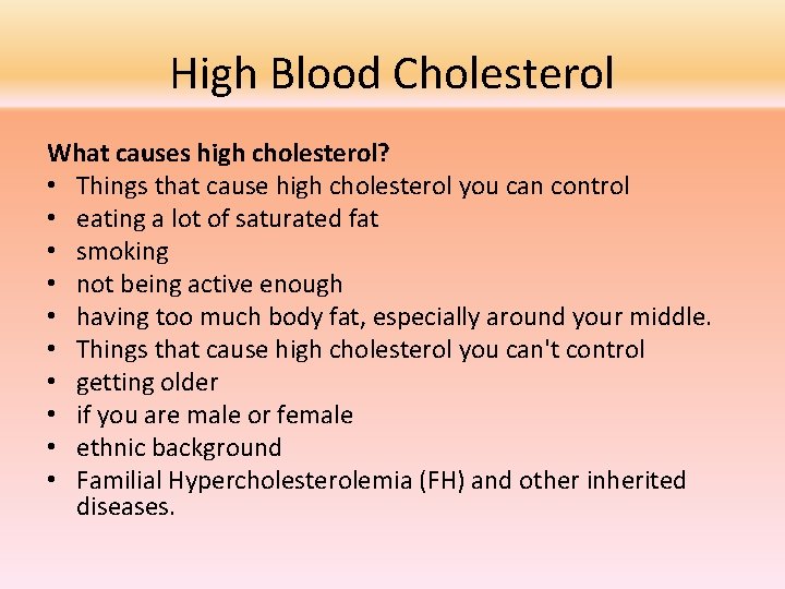 High Blood Cholesterol What causes high cholesterol? • Things that cause high cholesterol you