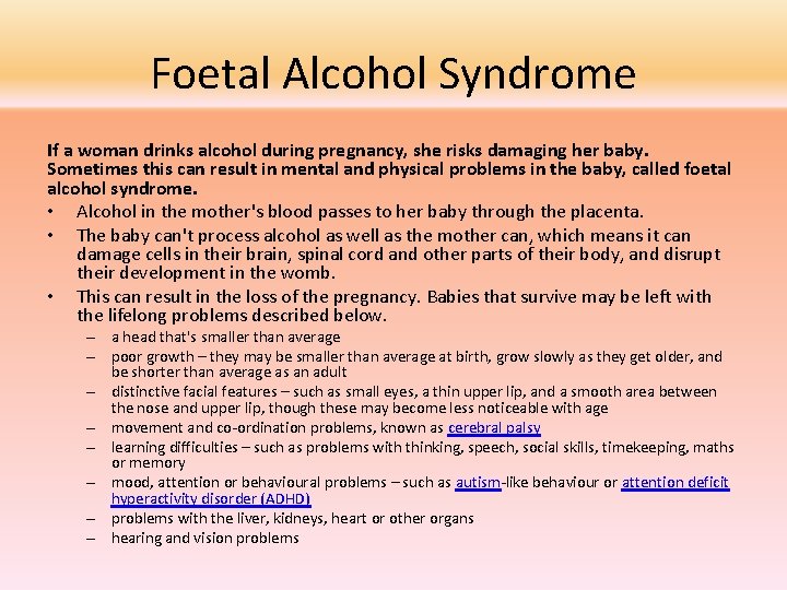 Foetal Alcohol Syndrome If a woman drinks alcohol during pregnancy, she risks damaging her