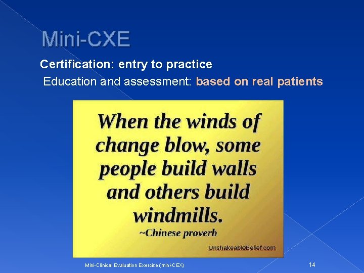 Mini-CXE Certification: entry to practice Education and assessment: based on real patients Mini-Clinical Evaluation