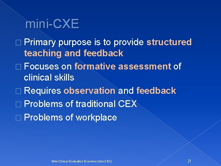 mini-CXE � Primary purpose is to provide structured teaching and feedback � Focuses on