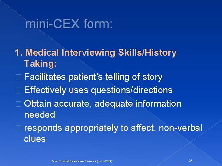 mini-CEX form: 1. Medical Interviewing Skills/History Taking: � Facilitates patient’s telling of story �