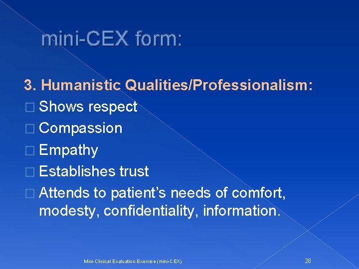 mini-CEX form: 3. Humanistic Qualities/Professionalism: � Shows respect � Compassion � Empathy � Establishes