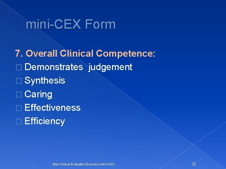 mini-CEX Form 7. Overall Clinical Competence: � Demonstrates judgement � Synthesis � Caring �