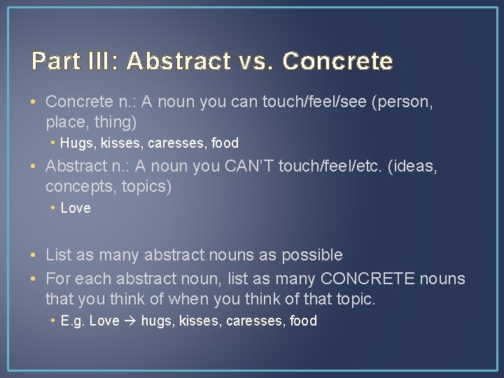 Part III: Abstract vs. Concrete • Concrete n. : A noun you can touch/feel/see