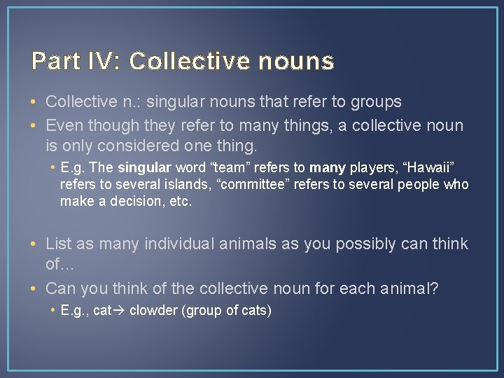 Part IV: Collective nouns • Collective n. : singular nouns that refer to groups