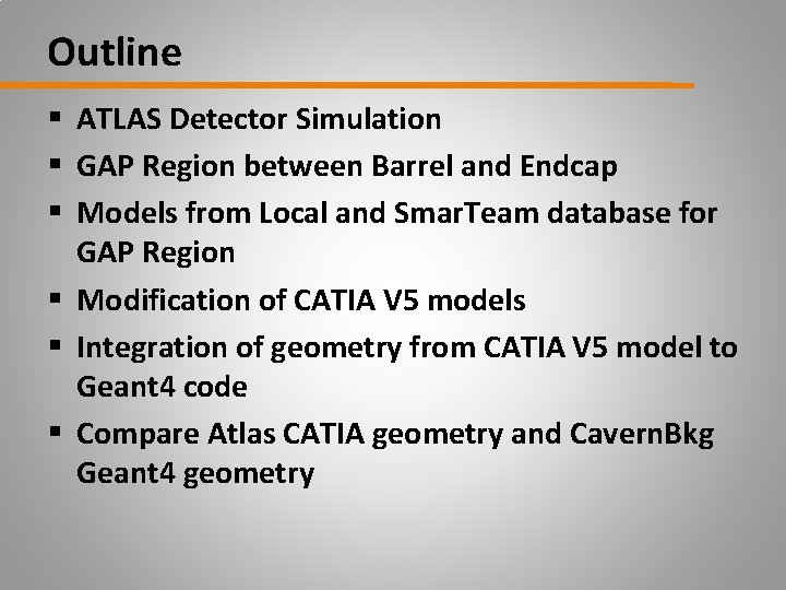 Outline § ATLAS Detector Simulation § GAP Region between Barrel and Endcap § Models