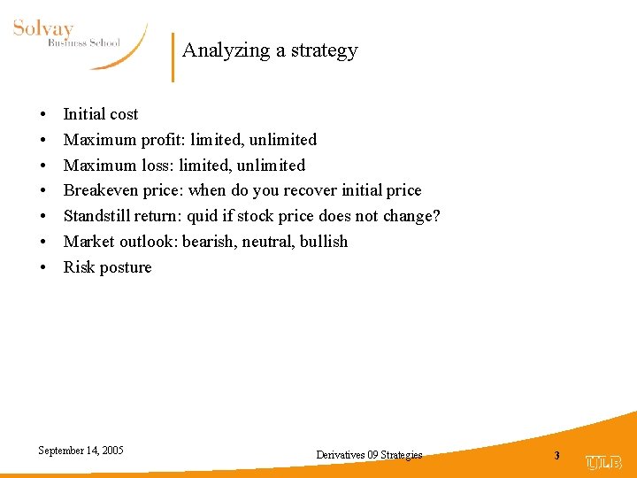 Analyzing a strategy • • Initial cost Maximum profit: limited, unlimited Maximum loss: limited,