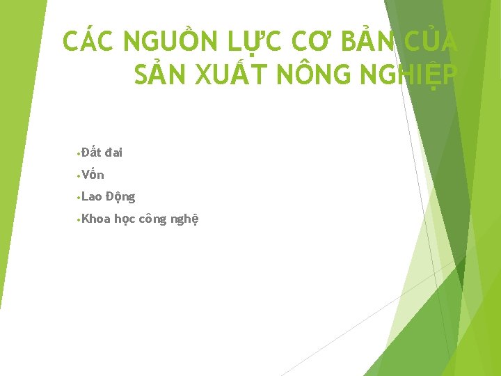 CÁC NGUỒN LỰC CƠ BẢN CỦA SẢN XUẤT NÔNG NGHIỆP • Đất đai •