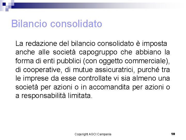 Bilancio consolidato La redazione del bilancio consolidato è imposta anche alle società capogruppo che